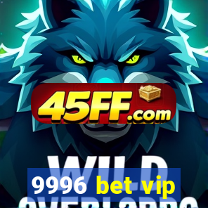 9996 bet vip